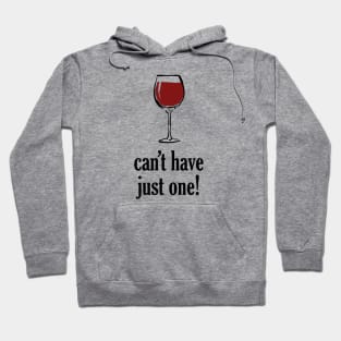 Can't Have Just One Glass of Wine Hoodie